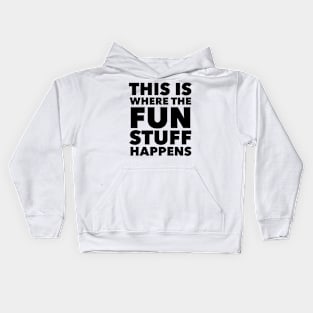 This Is Where The Fun Stuff Happens Kids Hoodie